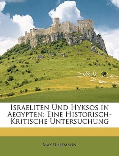 Israeliten und Hyksos in Aegyp - Uhlemann - Libros -  - 9781147917611 - 