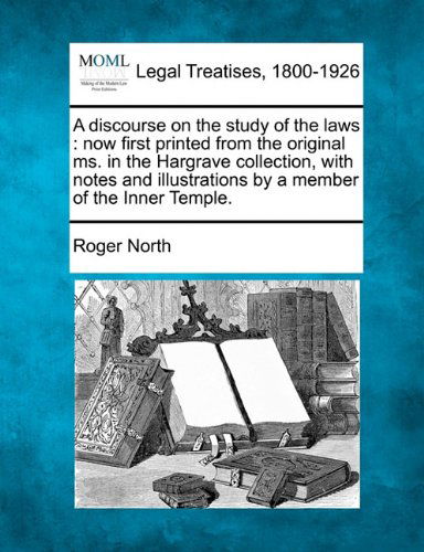Cover for Roger North · A Discourse on the Study of the Laws: Now First Printed from the Original Ms. in the Hargrave Collection, with Notes and Illustrations by a Member of the Inner Temple. (Paperback Book) (2010)