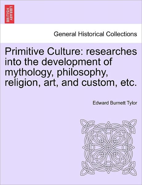 Cover for Edward Burnett Tylor · Primitive Culture: Researches into the Development of Mythology, Philosophy, Religion, Art, and Custom, Etc. Vol. Ii. Third Edition, Revi (Paperback Book) (2011)