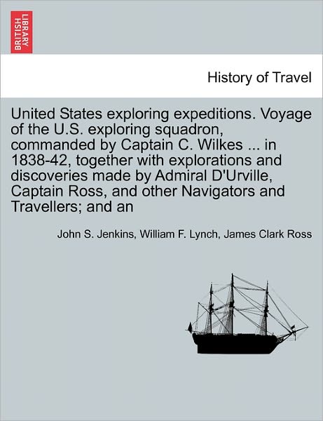 Cover for John Stillwell Jenkins · United States Exploring Expeditions. Voyage of the U.s. Exploring Squadron, Commanded by Captain C. Wilkes ... in 1838-42, Together with Explorations (Paperback Book) (2011)