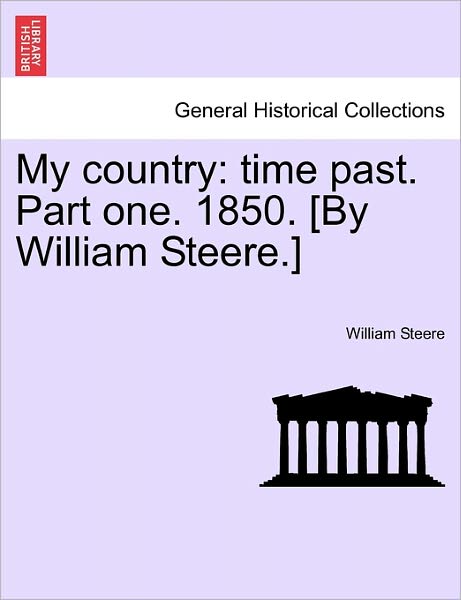 Cover for William Steere · My Country: Time Past. Part One. 1850. [by William Steere.] (Paperback Book) (2011)