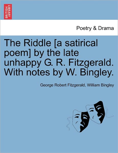 Cover for George Robert Fitzgerald · The Riddle [a Satirical Poem] by the Late Unhappy G. R. Fitzgerald. with Notes by W. Bingley. (Paperback Book) (2011)
