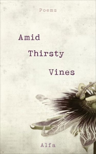 Cover for Alfa · Amid Thirsty Vines: Poems (Paperback Bog) (2018)