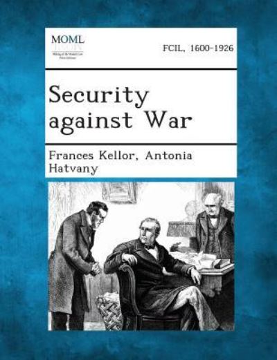 Security Against War - Frances Kellor - Books - Gale, Making of Modern Law - 9781289347611 - September 4, 2013