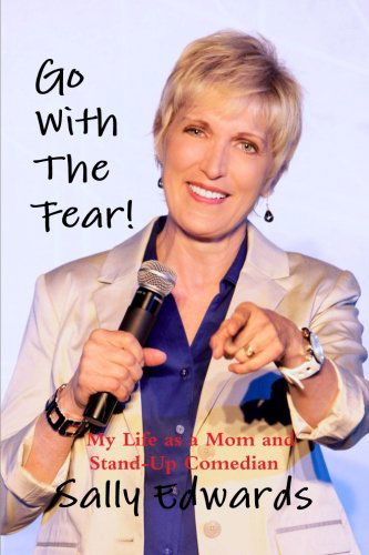 Cover for Sally Edwards · Go with the Fear! My Life As a Mom and Stand-up Comedian (Paperback Book) (2013)