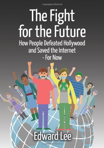 Cover for Edward Lee · The Fight for the Future: How People Defeated Hollywood and Saved the Internet--for Now (Pocketbok) (2013)