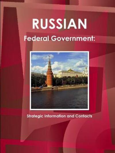 Russian Federal Government: Strategic Information and Contacts - Inc Ibp - Books - Lulu.com - 9781329416611 - July 28, 2015