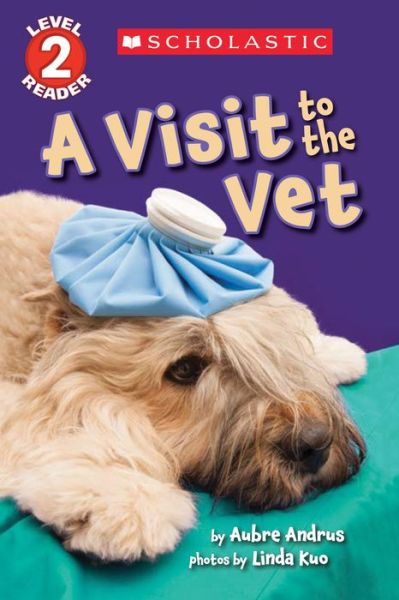 Cover for Aubre Andrus · A Visit to the Vet (Scholastic Reader, Level 2) - Scholastic Reader, Level 2 (Paperback Book) (2017)