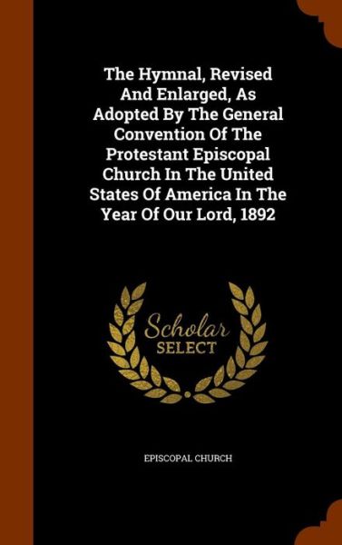 Cover for Episcopal Church · The Hymnal, Revised and Enlarged, as Adopted by the General Convention of the Protestant Episcopal Church in the United States of America in the Year of Our Lord, 1892 (Hardcover Book) (2015)