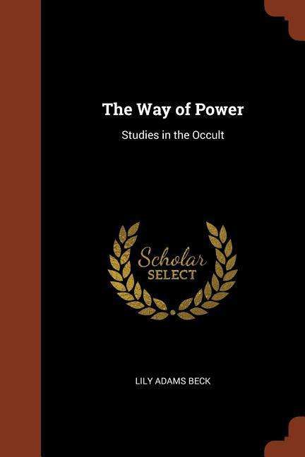 Cover for Lily Adams Beck · The Way of Power: Studies in the Occult (Paperback Book) (2017)