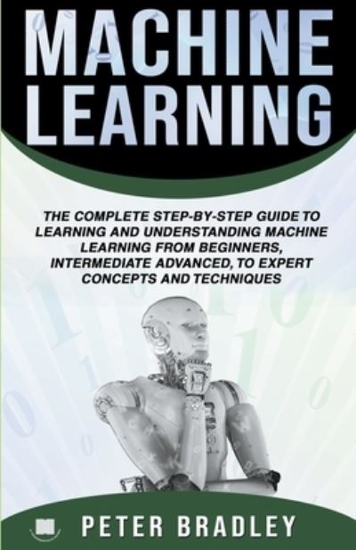 Machine Learning - Peter Bradley - Livros - Peter Bradley - 9781393114611 - 20 de setembro de 2019
