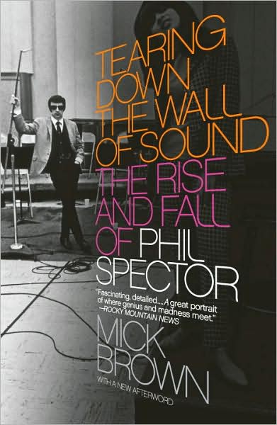 Cover for Mick Brown · Tearing Down the Wall of Sound: the Rise and Fall of Phil Spector (Vintage) (Paperback Book) (2008)