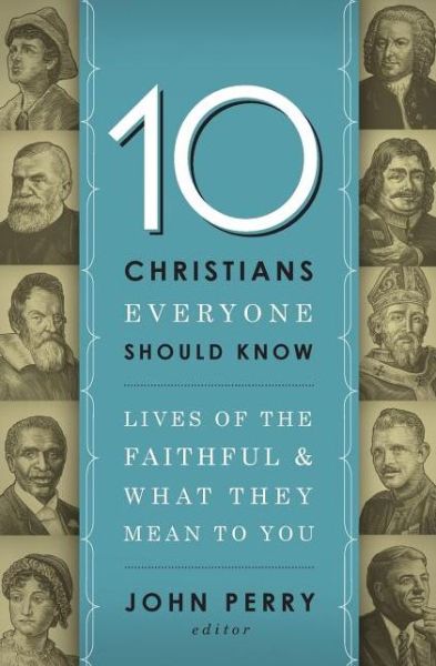 Cover for John Perry · 10 Christians Everyone Should Know: Lives of the Faithful and What They Mean to You (Paperback Bog) (2012)