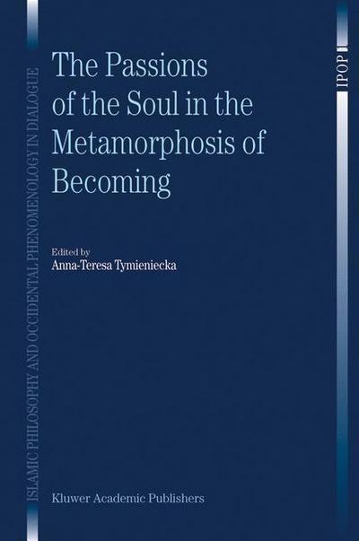 Cover for Anna-teresa Tymieniecka · The Passions of the Soul in the Metamorphosis of Becoming - Islamic Philosophy and Occidental Phenomenology in Dialogue (Gebundenes Buch) [2003 edition] (2003)