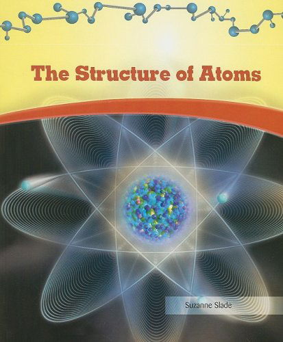 Cover for Suzanne Slade · The Structure of Atoms (Physical Science) (Paperback Book) (2006)