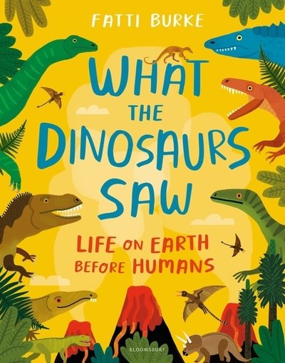 Cover for Fatti Burke · What the Dinosaurs Saw: Life on Earth Before Humans (Hardcover bog) (2020)