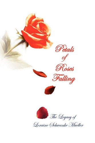 Petals of Roses Falling - Loraine Schwanke Mueller - Książki - Xlibris Corporation - 9781425785611 - 24 października 2008