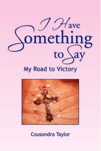 Cover for Cousondra Taylor · I Have Something to Say: My Road to Victory (Paperback Book) (2007)