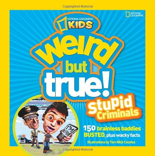 Cover for Tom Nick Cocotos · Weird But True: Stupid Criminals: 100 Brainless Baddies Busted, Plus Wacky Facts (Paperback Book) [Original edition] (2012)