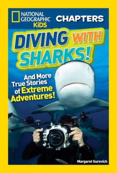 Cover for Margaret Gurevich · National Geographic Kids Chapters: Diving With Sharks!: And More True Stories of Extreme Adventures! - National Geographic Kids Chapters (Paperback Book) (2016)