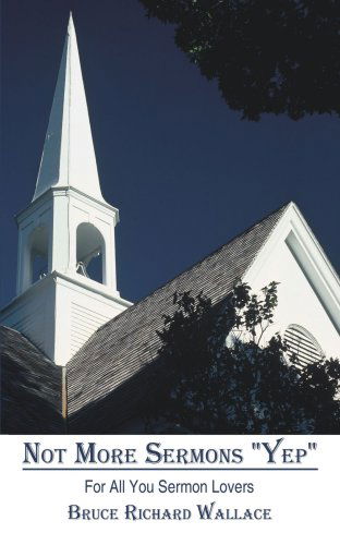 Cover for Bruce Wallace · Not More Sermons &quot;Yep&quot;: for All You Sermon Lovers (Paperback Book) (2008)