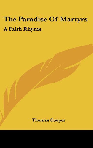 Cover for Thomas Cooper · The Paradise of Martyrs: a Faith Rhyme: Part First, in Five Books (1873) (Hardcover Book) (2008)