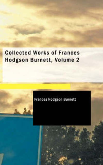 Cover for Frances Hodgson Burnett · Collected Works of Frances Hodgson Burnett, Volume 2 (Pocketbok) (2009)
