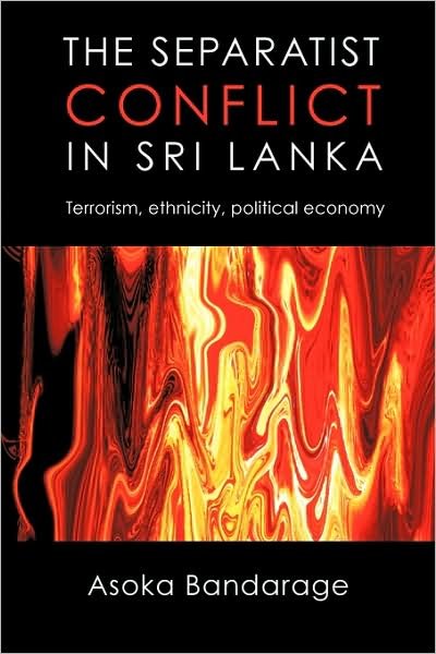 Cover for Asoka Bandarage · The Separatist Conflict in Sri Lanka: Terrorism, Ethnicity, Political Economy (Pocketbok) (2009)