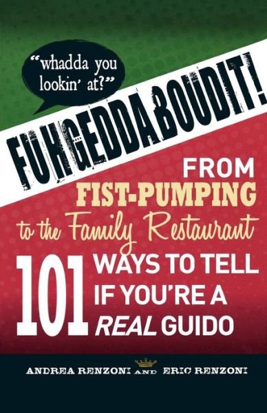 Cover for Andrea Renzoni · Fuhgeddaboudit!: From Fist-Pumping to Family Restaurant - 101 Ways to Tell If You're a Guido (Paperback Book) (2010)
