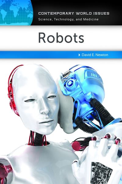 Robots: A Reference Handbook - Contemporary World Issues - David E. Newton - Books - ABC-CLIO - 9781440858611 - September 30, 2018