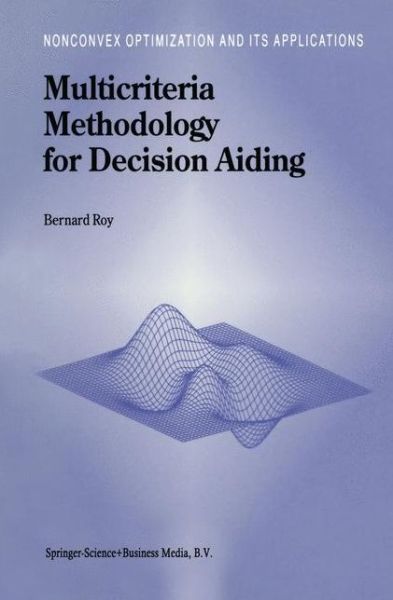 Multicriteria Methodology for Decision Aiding - Nonconvex Optimization and Its Applications - B. Roy - Books - Springer-Verlag New York Inc. - 9781441947611 - December 10, 2010