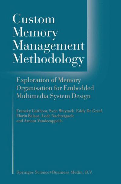 Cover for Francky Catthoor · Custom Memory Management Methodology: Exploration of Memory Organisation for Embedded Multimedia System Design (Paperback Bog) [1st Ed. Softcover of Orig. Ed. 1998 edition] (2010)