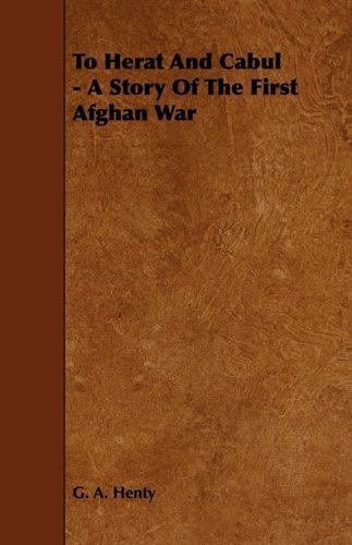Cover for G. A. Henty · To Herat and Cabul - a Story of the First Afghan War (Pocketbok) (2009)