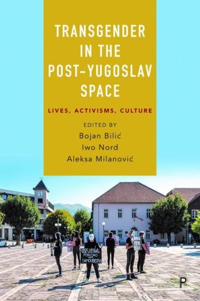 Cover for Bojan Bilic · Transgender in the Post-Yugoslav Space: Lives, Activisms, Culture (Hardcover Book) (2022)