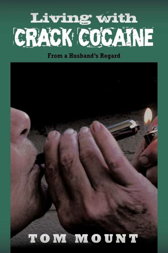 Cover for Tom Mount · Living with Crack Cocaine: from a Husband's Regard (Paperback Book) (2011)