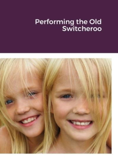 Performing the Old Switcheroo - William Smith - Books - Lulu Press, Inc. - 9781458327611 - May 29, 2021