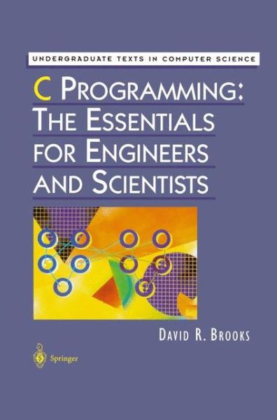 Cover for David R. Brooks · C Programming: The Essentials for Engineers and Scientists - Undergraduate Texts in Computer Science (Paperback Book) [Softcover reprint of the original 1st ed. 1999 edition] (2012)