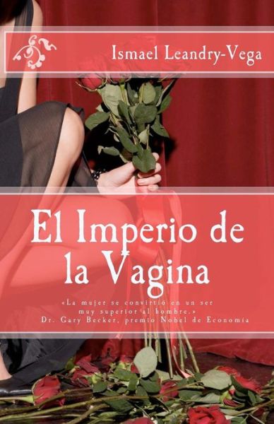 Cover for Ismael Leandry-vega · El Imperio De La Vagina: El Dominio De Las Mujeres en Diferentes Escenarios De La Vida (Taschenbuch) (2011)