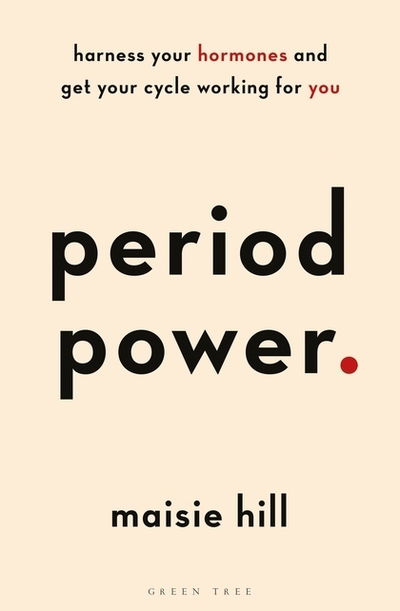 Period Power: Harness Your Hormones and Get Your Cycle Working For You - Maisie Hill - Bøger - Bloomsbury Publishing PLC - 9781472963611 - 2. maj 2019