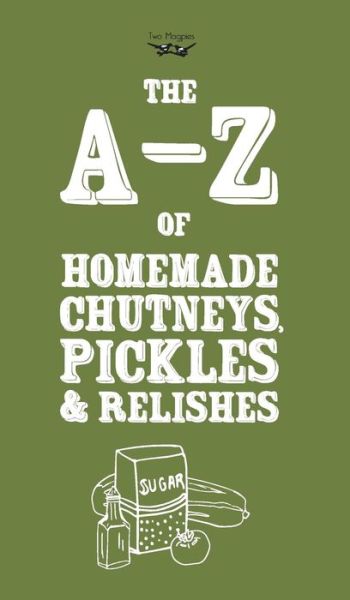 Cover for Two Magpies Publishing · A-Z of Homemade Chutneys, Pickles and Relishes (Hardcover Book) (2014)