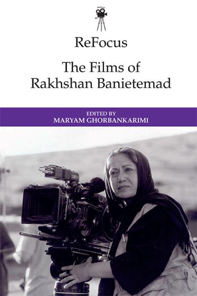 Cover for Maryam Ghorbankarimi · Refocus: the Films of Rakhshan Banietemad - ReFocus: The International Directors Series (Hardcover Book) (2021)
