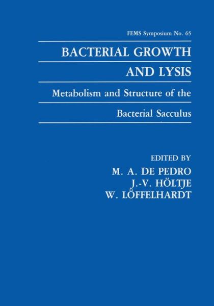 Cover for M a De Pedro · Bacterial Growth and Lysis: Metabolism and Structure of the Bacterial Sacculus - F.E.M.S. Symposium Series (Paperback Book) [Softcover reprint of the original 1st ed. 1993 edition] (2013)