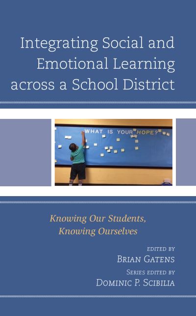 Cover for Integrating Social and Emotional Learning across a School District: Knowing Our Students, Knowing Ourselves - Teaching Ethics across the American Educational Experience (Hardcover Book) (2021)