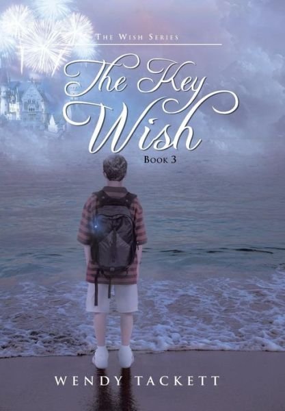 Cover for Wendy Tackett · The Key Wish: the Wish Series, Book 3 (Hardcover Book) (2013)