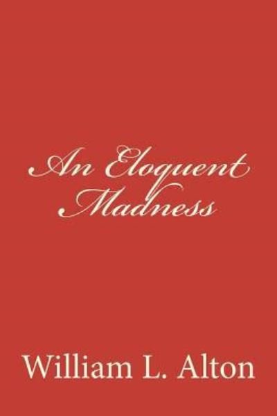 Cover for William L Alton · An Eloquent Madness (Taschenbuch) (2012)