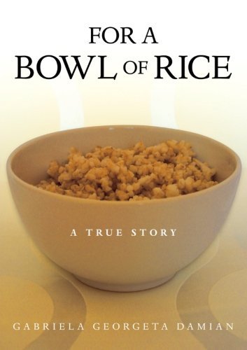 Cover for Gabriela Georgeta Damian · For a Bowl of Rice: a True Story (Taschenbuch) (2013)