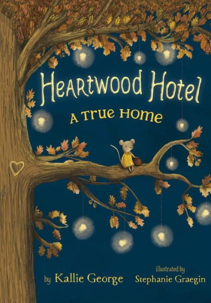 Cover for Kallie George · Heartwood Hotel, Book 1: A True Home (Hardcover Book) (2017)