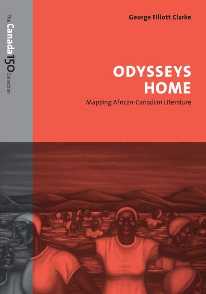 Cover for George Elliott Clarke · Odysseys Home: Mapping African-Canadian Literature - The Canada 150 Collection (Taschenbuch) (2017)