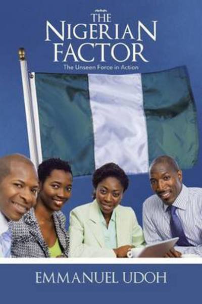 Cover for Emmanuel Udoh · The Nigerian Factor: the Unseen Force in Action (Paperback Book) (2013)