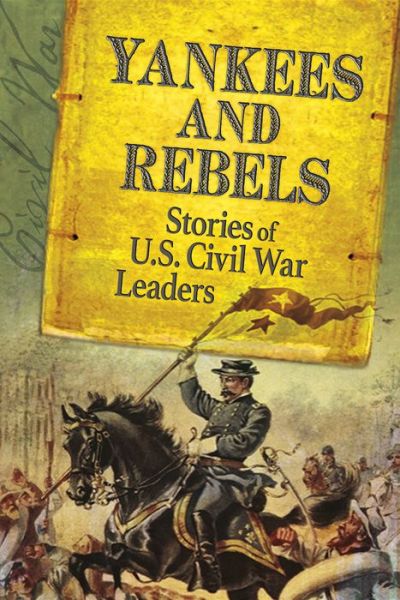 Cover for Steven Otfinoski · Yankees and Rebels: Stories of U.s. Civil War Leaders (Paperback Book) (2015)